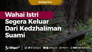 Wahai Istri Segera Keluar Dari Kedzhaliman Suami - Ustadz Ahmad Zainuddin Al-Banjary