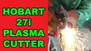 HOBART 27i PLASMA CUTTER - REVIEW OF AWESOMENESS