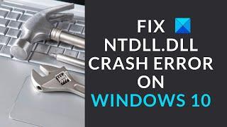 Fix ntdll.dll crash error on Windows 10