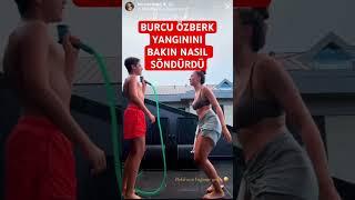 Burcu özberk yangınını bakın nasıl söndürdü