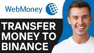 HOW TO TRANSFER MONEY FROM WEBMONEY TO BINANCE (2024)