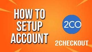 How To Setup Account 2checkout Tutorial