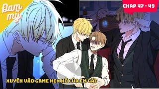 CHAP 47 - 49 | Xuyên vào game hẹn hò của em gái | Review Đam Mỹ