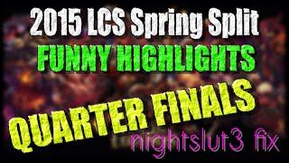 Quarter-Finals Funny Moments | LCS 2015 Spring Split | nightslut3 fix