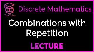 COMBINATIONS with REPETITION - DISCRETE MATHEMATICS