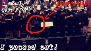 I Passed Out At My Chorus Concert!