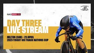 LIVE - Day Three Milton (CAN) | 2023 Tissot UCI Track Cycling Nations Cup
