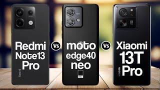 Redmi Note 13 Pro Vs Moto Edge 40 Neo Vs Xiaomi 13T Pro