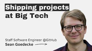 Shipping projects at Big Tech with Sean Goedecke