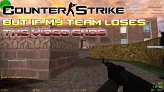 Counter-Strike 1.6 but if my team loses, the video ends 3