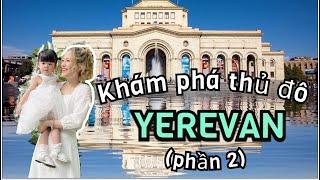 Tham quan và khám phá Thủ đô Yerevan Tập 2 | Du lịch Armenia | Du lịch nước ngoài