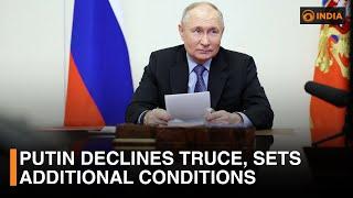 Putin declines truce, sets additional conditions | DD India Live