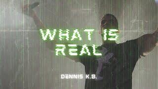 DENNIS K.B. - What Is Real (Official Video)