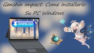 Genshin Impact: Come Installarlo Su PC Windows