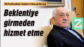 Beklentiye Girmeden Hizmet Etme | Mizan | M. Fethullah Gülen Hocaefendi