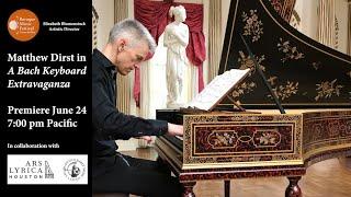 Matthew Dirst, harpsichord & organ: A Bach Keyboard Extravaganza