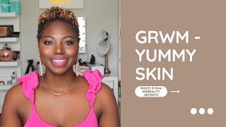 GRWM | Yummy Skin Products  | Full Routine & Tips