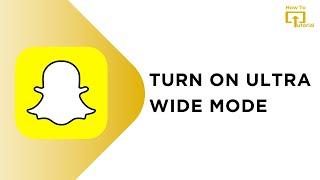 How To Turn On Ultra Wide Mode On Snapchat