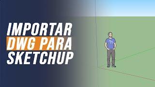 Como importar DWG para o Sketchup na Escala Correta.