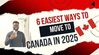 6 Easiest Ways to Immigrate to Canada in 2025