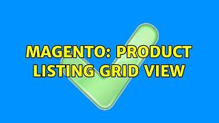 Magento: Product Listing Grid View (2 Solutions!!)