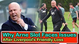 Why Arne Slot Faces Issues After Liverpool's Friendly Loss | liverpool transfer news confirmed today