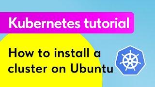Kubernetes tutorial: How to install a cluster on Ubuntu with kubeadm?