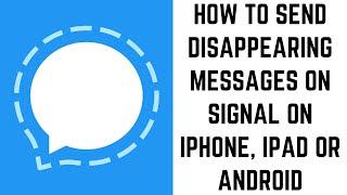 How to Send Disappearing Messages on Signal on iPhone, iPad or Android