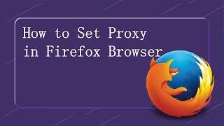 Firefox Proxy 101: How to Set Up Proxy in Firefox Browser