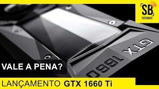 Conheça a NOVA PLACA GTX 1660 Ti - Vale a pena? É Custo Benefício? Preço e Valor? Confira!