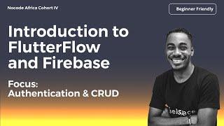 Introduction to FlutterFlow and Firebase - Nocode Africa Cohort IV - Day 1