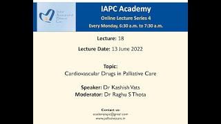 IAPC Academy Lecture: Cardiovascular Drugs in Palliative Care, by Dr Kashish Vats & Dr Raghu S Thota