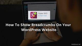 How To Show Breadcrumbs On Your WordPress Website | WebExtent.net