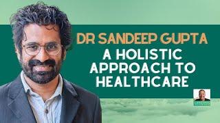 Dr Sandeep Gupta: A Holistic Approach To Healthcare