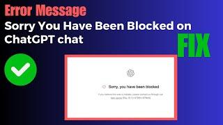 How to Fix "Sorry You Have Been Blocked" on ChatGPT chat.openai.com