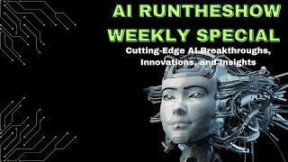AI Runtheshow Weekly Special: Cutting-Edge AI Breakthroughs, Innovations, and Insights