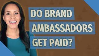 Do brand ambassadors get paid?