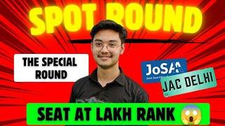 SPOT Round - Seat at Lakh Rank  | JAC Delhi & JoSAA Counselling