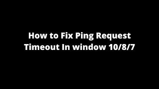 How to fix ping request timeout in window 10/8/7