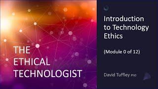 The Ethical Technologist: Introduction to Technology Ethics (Module 0)