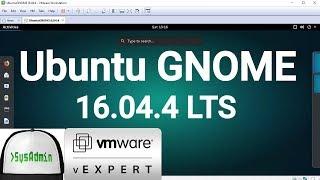 How to Install Ubuntu GNOME 16.04.4 LTS + VMware Tools + Review on VMware Workstation [2018]