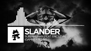 Slander - Superhuman (Gammer Remix) [feat. Eric Leva] [Monstercat Release]