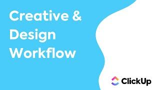 Review the Creative and Design Workflow in ClickUp