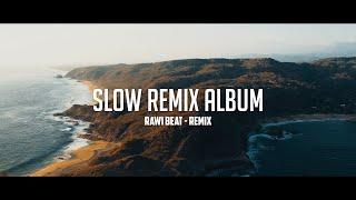 Slow Remix Album !!! - Rawi Beat - Remix