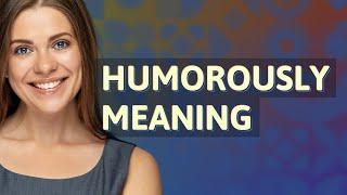 Humorously | meaning of Humorously