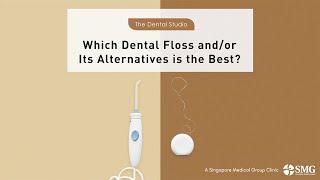Which Dental Floss and/or Its Alternatives is the Best?