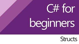 C# for beginners - 14. Structs