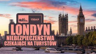 NIEBEZPIECZEŃSTWA CZEKAJĄCE NA TURYSTÓW W LONDYNIE