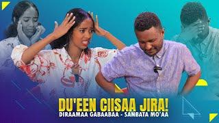 Du'een ciisaa jira!/Diraamaa Gabaabaa - Sanbata Mo'aa