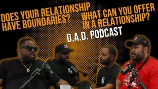 the D.A.Ds talk about setting boundaries in relationships and what can you bring to the table talk!